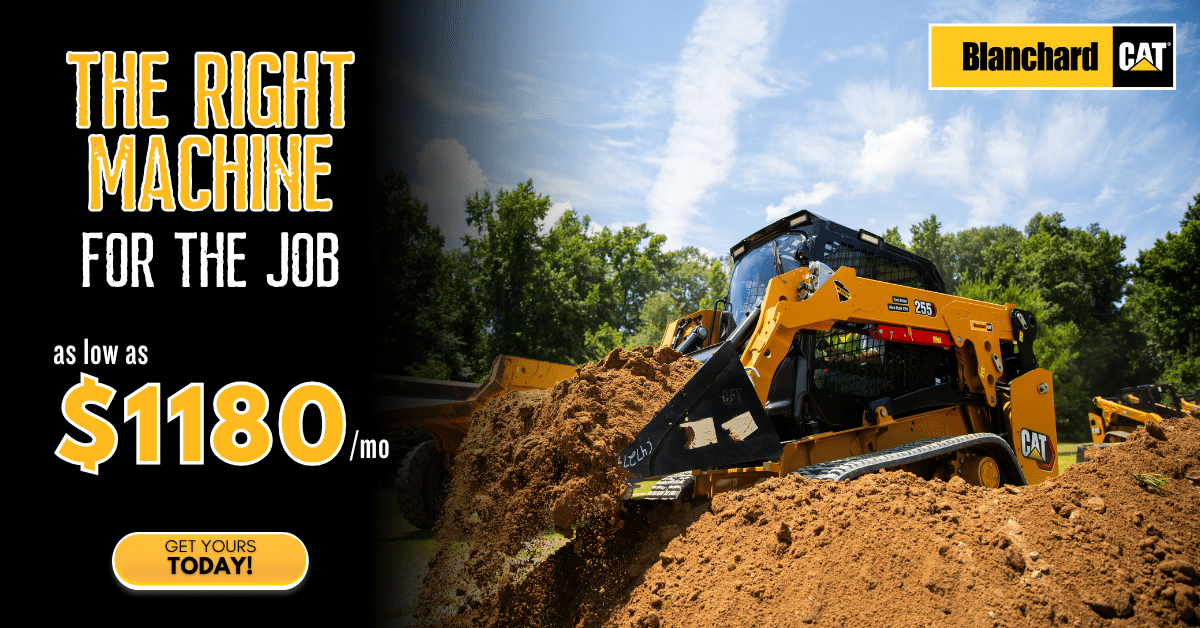 the right machine for the job - as low as $1180 per month - get yours today! text next to an image of a Cat 255 compact track loader lifting a bucket full of dirt and the Blanchard CAT logo pictured in the top right-hand corner