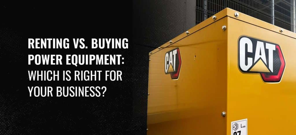 Renting vs. Buying Power Equipment: Which Is Right for Your Business?